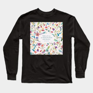 Walk as if you are kissing the Earth with your feet. - Thich Nhat Hanh Long Sleeve T-Shirt